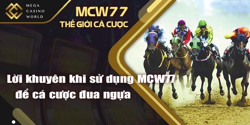 Lời khuyên khi sử dụng mcw77 để cá cược đua ngựa