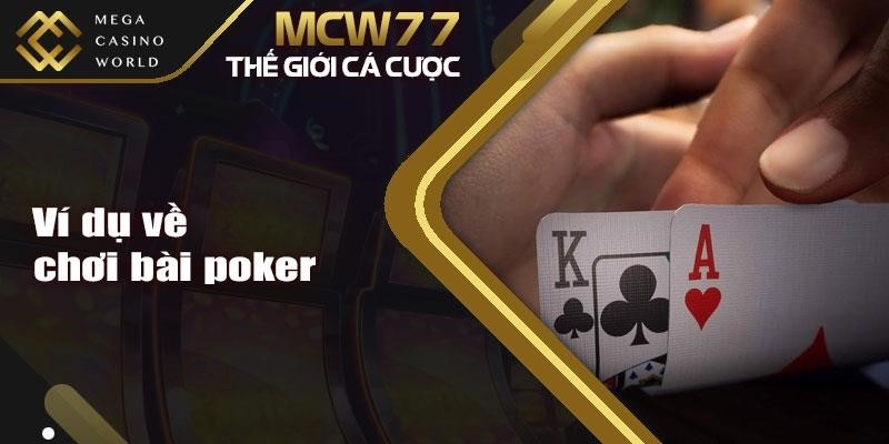 Ví dụ về cách chơi bài poker MCW77