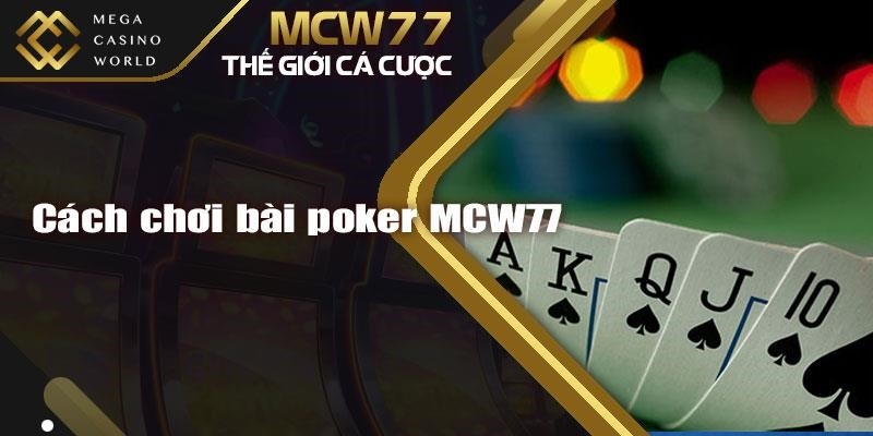 Cách chơi bài poker MCW77